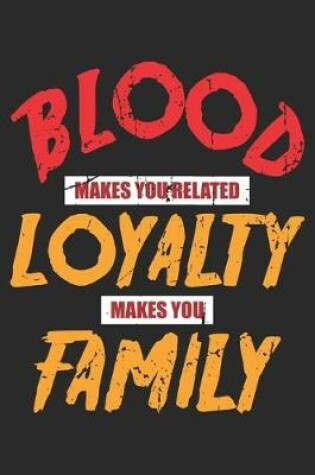 Cover of Blood Makes you Related Loyalty Makes you Family