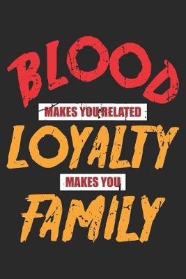 Book cover for Blood Makes you Related Loyalty Makes you Family