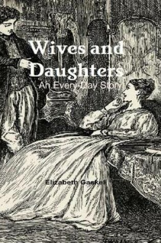 Cover of Wives and Daughters - An Every-Day Story