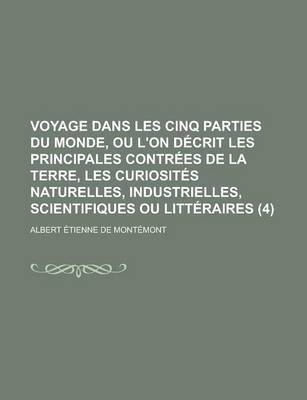 Book cover for Voyage Dans Les Cinq Parties Du Monde, Ou L'On Decrit Les Principales Contrees de La Terre, Les Curiosites Naturelles, Industrielles, Scientifiques Ou