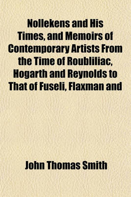 Book cover for Nollekens and His Times, and Memoirs of Contemporary Artists from the Time of Roubliliac, Hogarth and Reynolds to That of Fuseli, Flaxman and