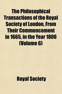 Book cover for The Philosophical Transactions of the Royal Society of London, from Their Commencement in 1665, in the Year 1800 (Volume 6)
