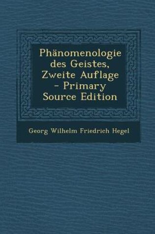 Cover of Phanomenologie Des Geistes, Zweite Auflage - Primary Source Edition