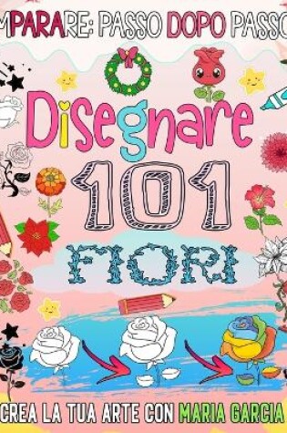 Cover of Come disegnare 101 fiori