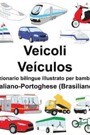 Cover of Italiano-Portoghese (Brasiliano) Veicoli/Veículos Dizionario bilingue illustrato per bambini
