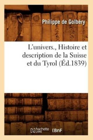 Cover of L'Univers., Histoire Et Description de la Suisse Et Du Tyrol (Ed.1839)