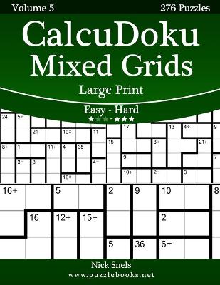 Cover of CalcuDoku Mixed Grids Large Print - Easy to Hard - Volume 5 - 276 Puzzles