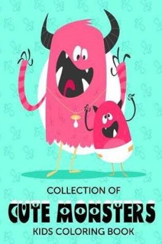 Cover of Collection Of Cute Monsters Kids Coloring Book