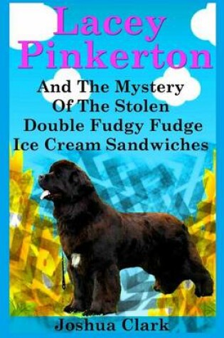 Cover of Lacey Pinkerton And The Mystery Of The Stolen Double Fudgy Fudge Ice Cream Sandwiches