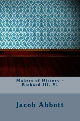 Cover of Makers of History - Richard III. V1