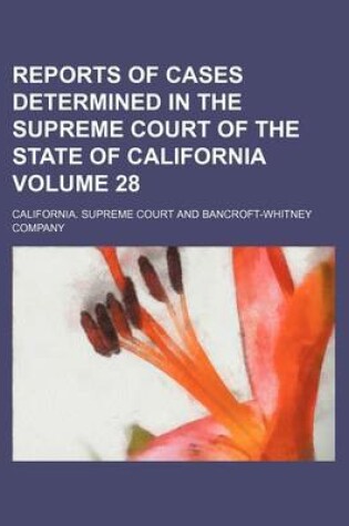 Cover of Reports of Cases Determined in the Supreme Court of the State of California Volume 28