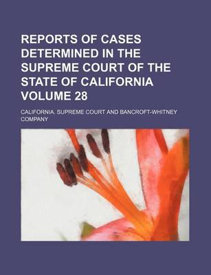 Book cover for Reports of Cases Determined in the Supreme Court of the State of California Volume 28