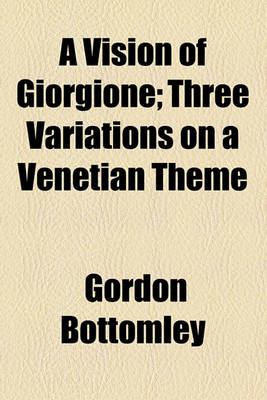 Book cover for A Vision of Giorgione; Three Variations on a Venetian Theme