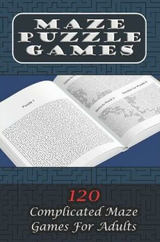 Cover of Maze Puzzle Games 120 Complicated Maze Games For Adults