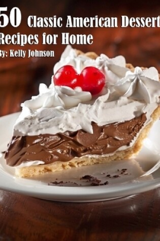 Cover of 50 Classic American Dessert Recipes for Home