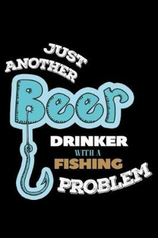Cover of Just Another Beer Drinker with a Fishing Problem