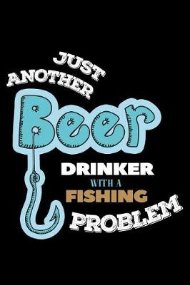 Book cover for Just Another Beer Drinker with a Fishing Problem