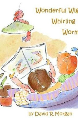 Cover of Wonderful Wiggling Whirling Worms