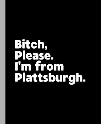 Book cover for Bitch, Please. I'm From Plattsburgh.