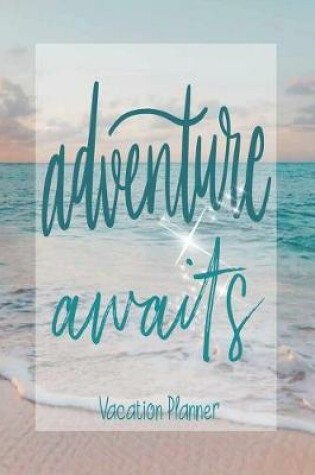 Cover of Adventure Awaits - Vacation Planner