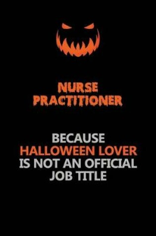 Cover of Nurse Practitioner Because Halloween Lover Is Not An Official Job Title