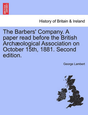 Book cover for The Barbers' Company. a Paper Read Before the British Arch Ological Association on October 15th, 1881. Second Edition.