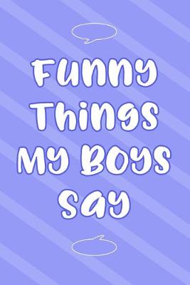 Book cover for Funny Things My Boys Say