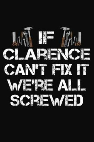 Cover of If Clarence Can't Fix It We're All Screwed