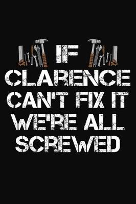 Book cover for If Clarence Can't Fix It We're All Screwed