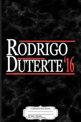 Cover of Rodrigo Duterte for President 2016 Composition Notebook