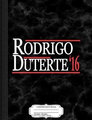 Book cover for Rodrigo Duterte for President 2016 Composition Notebook