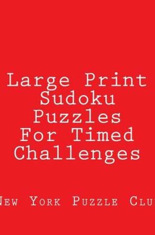 Cover of Large Print Sudoku Puzzles For Timed Challenges