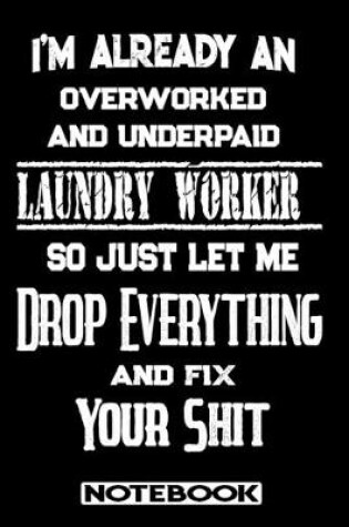 Cover of I'm Already An Overworked And Underpaid Laundry Worker. So Just Let Me Drop Everything And Fix Your Shit!