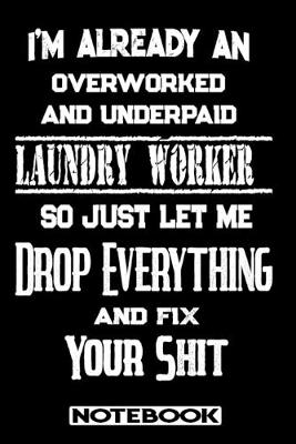 Book cover for I'm Already An Overworked And Underpaid Laundry Worker. So Just Let Me Drop Everything And Fix Your Shit!