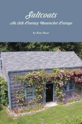 Cover of Saltcoats: an 18th Century Nantucket Cottage