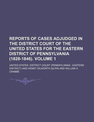 Book cover for Reports of Cases Adjudged in the District Court of the United States for the Eastern District of Pennsylvania (1828-1846). Volume 1