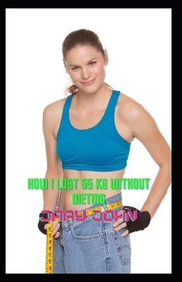 Book cover for How I Lost 55 kg Without Dieting