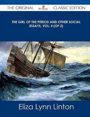 Book cover for The Girl of the Period and Other Social Essays, Vol. II (of 2) - The Original Classic Edition