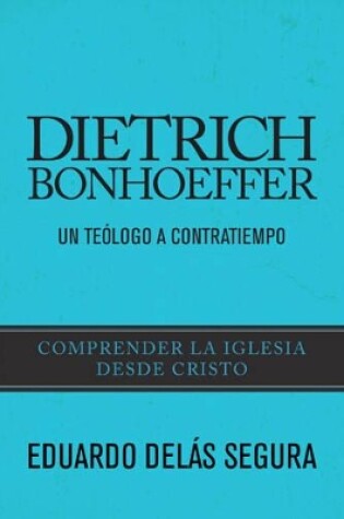 Cover of Dietrich Bonhoeffer: Un TeÃ³Logo A Contratiempo