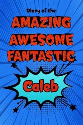 Book cover for Diary of the Amazing Awesome Fantastic Caleb