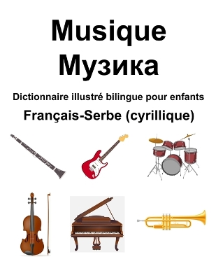 Book cover for Fran�ais-Serbe (cyrillique) Musique / Музика Dictionnaire illustr� bilingue pour enfants