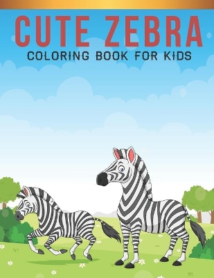 Book cover for Cute Zebra Coloring Book For Kids