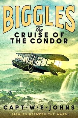 Cover of Biggles: The Cruise of the Condor