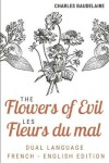 Book cover for The Flowers of Evil / Les Fleurs Du Mal (Dual language French English Edition)