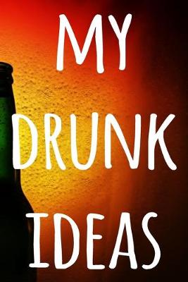 Book cover for My Drunk Ideas