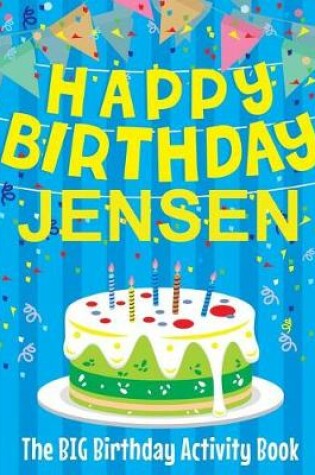 Cover of Happy Birthday Jensen - The Big Birthday Activity Book