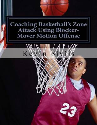 Book cover for Coaching Basketball's Zone Attack Using Blocker-Mover Motion Offense