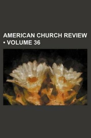 Cover of American Church Review (Volume 36)