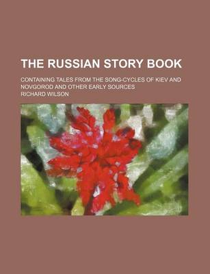 Book cover for The Russian Story Book; Containing Tales from the Song-Cycles of Kiev and Novgorod and Other Early Sources