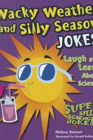 Cover of Wacky Weather and Silly Season Jokes: Laugh and Learn about Science